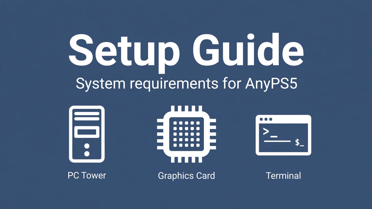 AnyPS5 Setup Guide: System Requirements and What You Need